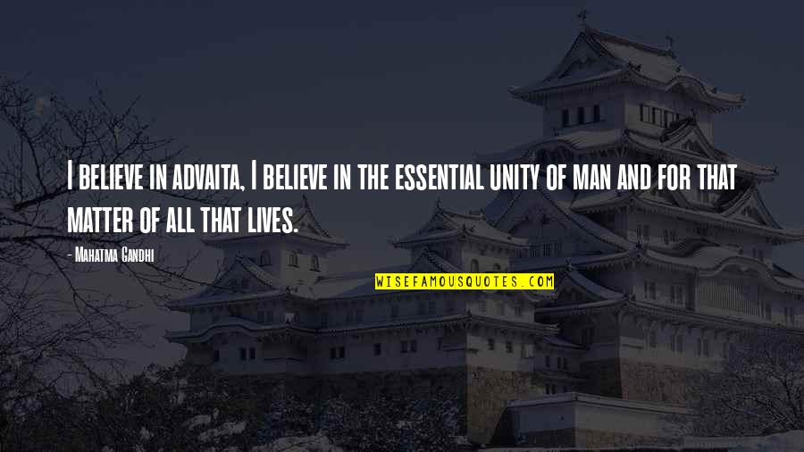 Best Advaita Quotes By Mahatma Gandhi: I believe in advaita, I believe in the Best Advaita Quotes By Mahatma Gandhi: I believe in advaita, I believe in the