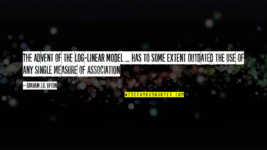Best Advent Quotes By Graham J.G. Upton: The advent of the log-linear model ... has