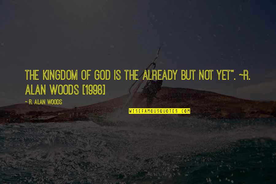 Best Advent Quotes By R. Alan Woods: The Kingdom of God is the already but