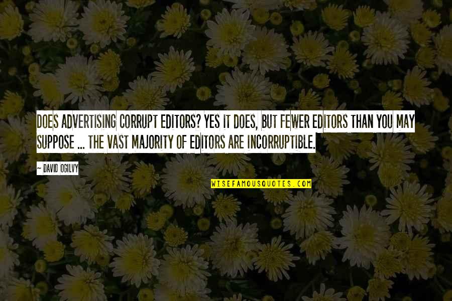 Best Advertising Quotes By David Ogilvy: Does advertising corrupt editors? Yes it does, but