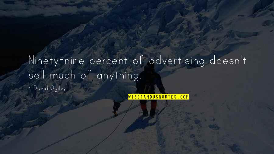 Best Advertising Quotes By David Ogilvy: Ninety-nine percent of advertising doesn't sell much of