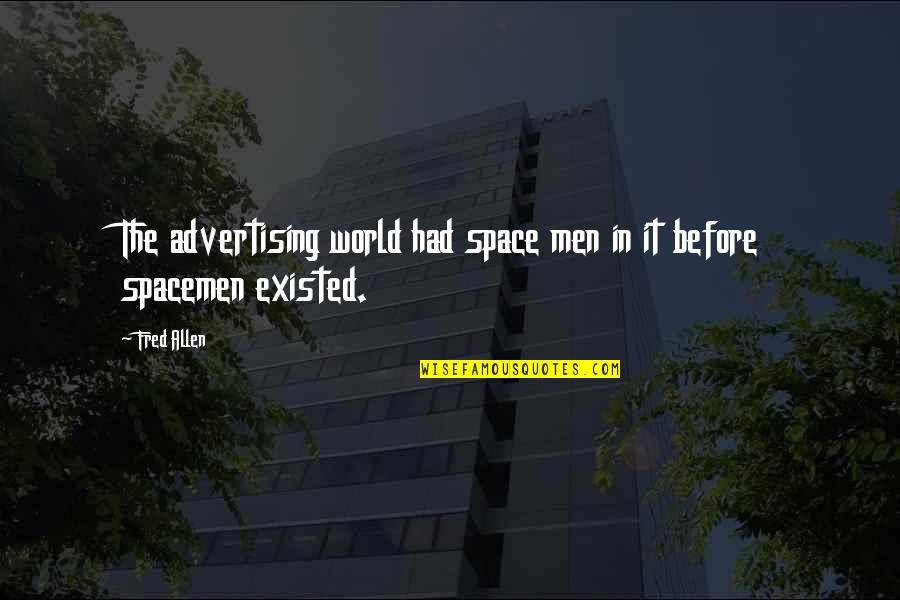 Best Advertising Quotes By Fred Allen: The advertising world had space men in it