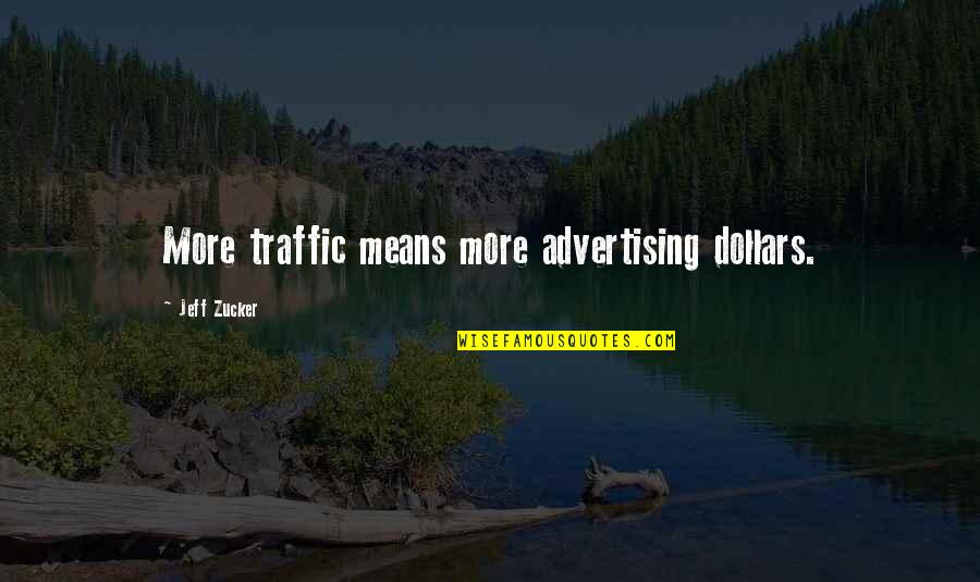 Best Advertising Quotes By Jeff Zucker: More traffic means more advertising dollars.