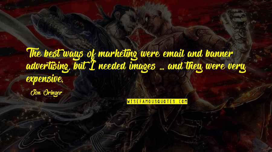 Best Advertising Quotes By Jon Oringer: The best ways of marketing were email and