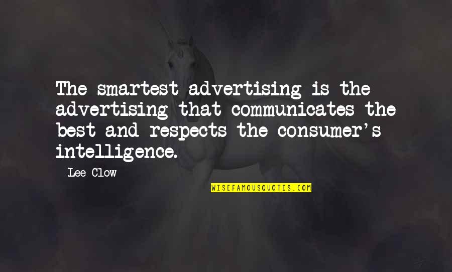 Best Advertising Quotes By Lee Clow: The smartest advertising is the advertising that communicates