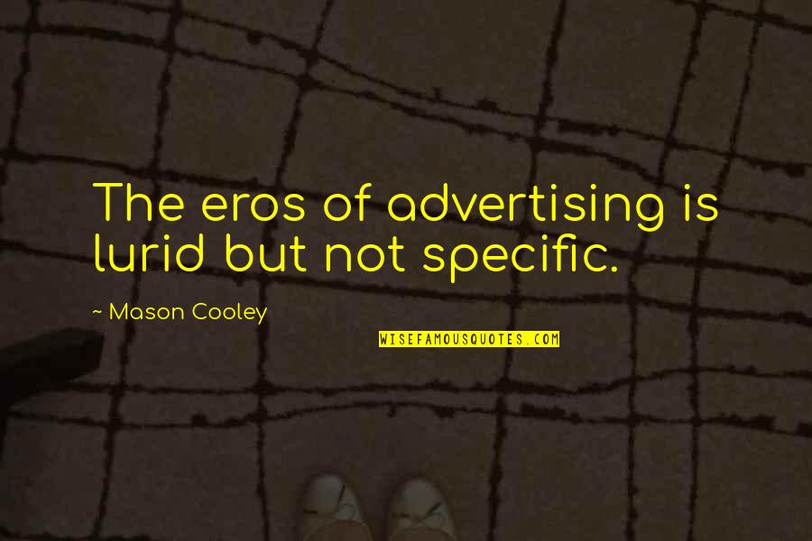 Best Advertising Quotes By Mason Cooley: The eros of advertising is lurid but not
