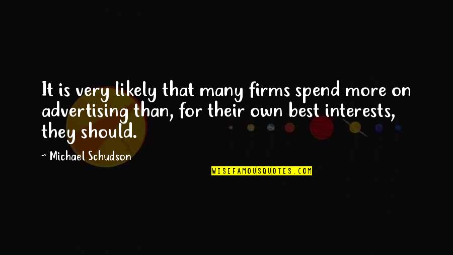 Best Advertising Quotes By Michael Schudson: It is very likely that many firms spend