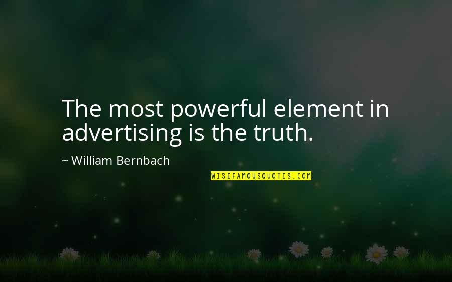 Best Advertising Quotes By William Bernbach: The most powerful element in advertising is the