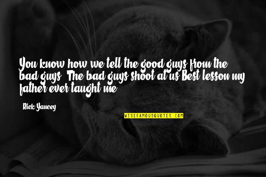 Best Advice Ever Quotes By Rick Yancey: You know how we tell the good guys