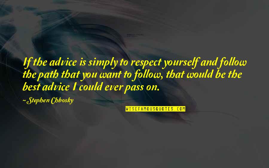Best Advice Ever Quotes By Stephen Chbosky: If the advice is simply to respect yourself