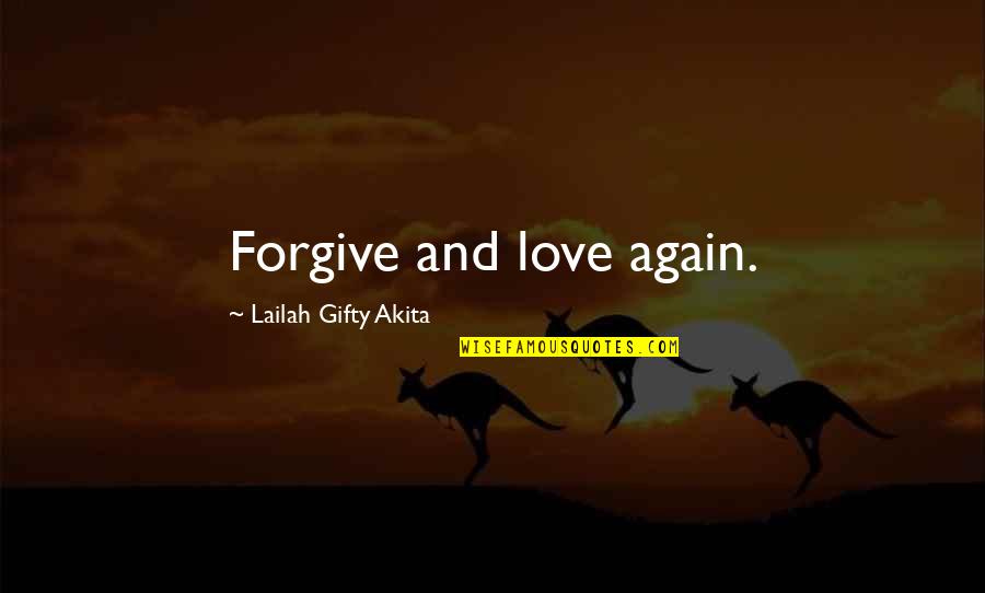 Best Advice For Love Quotes By Lailah Gifty Akita: Forgive and love again.