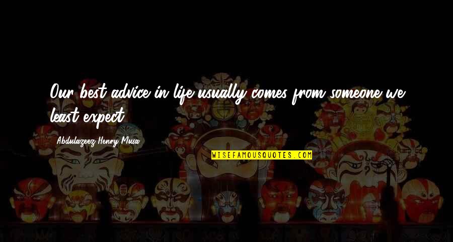 Best Advice Quotes By Abdulazeez Henry Musa: Our best advice in life usually comes from Best Advice Quotes By Abdulazeez Henry Musa: Our best advice in life usually comes from