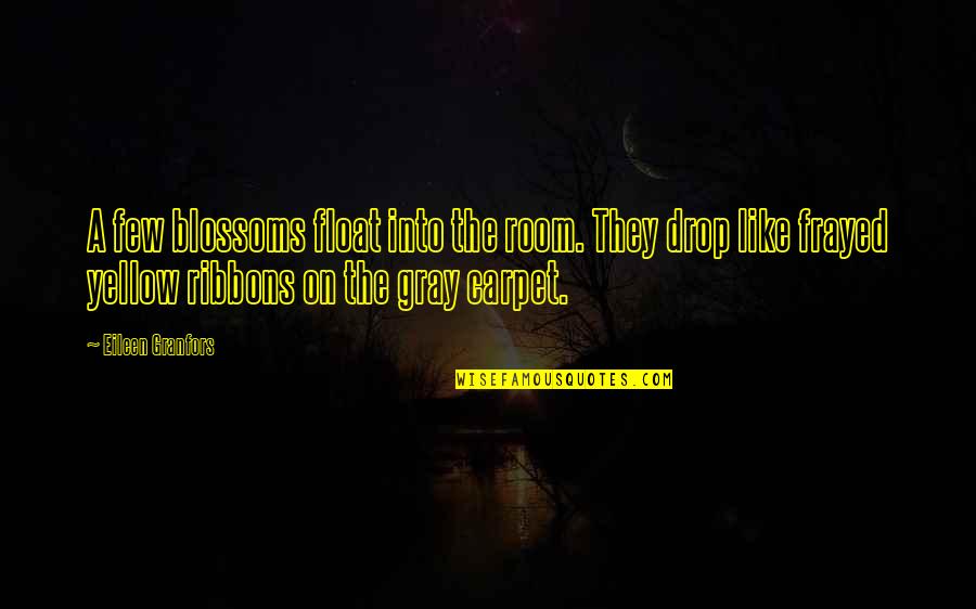 Best Advisor Friend Quotes By Eileen Granfors: A few blossoms float into the room. They Best Advisor Friend Quotes By Eileen Granfors: A few blossoms float into the room. They