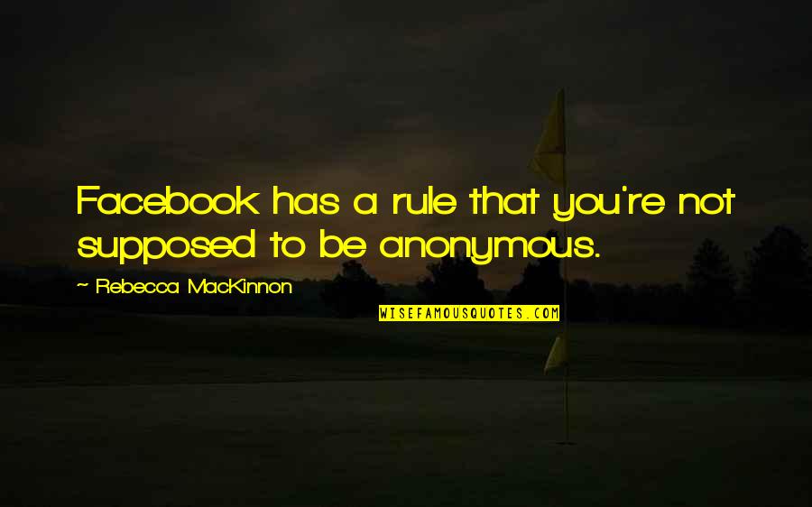 Best Adwd Quotes By Rebecca MacKinnon: Facebook has a rule that you're not supposed