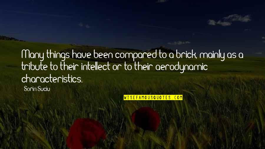 Best Aerodynamic Quotes By Sorin Suciu: Many things have been compared to a brick, Best Aerodynamic Quotes By Sorin Suciu: Many things have been compared to a brick,