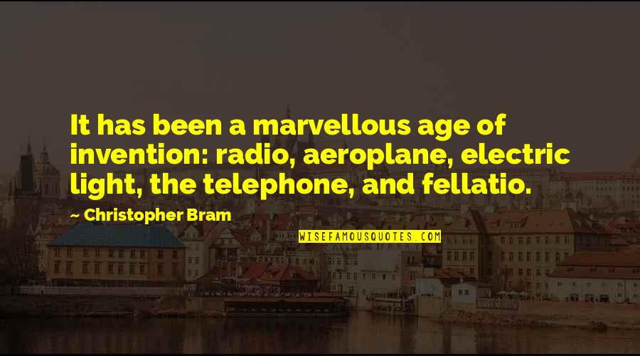 Best Aeroplane Quotes By Christopher Bram: It has been a marvellous age of invention: