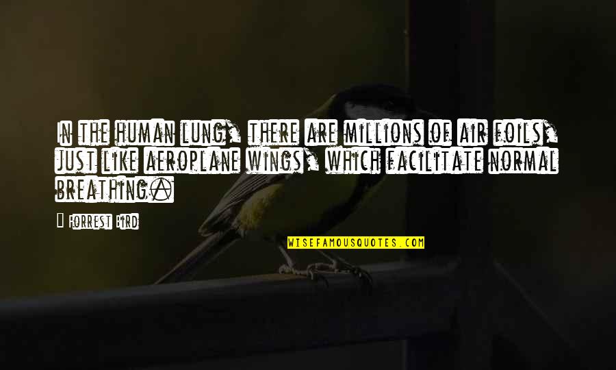 Best Aeroplane Quotes By Forrest Bird: In the human lung, there are millions of