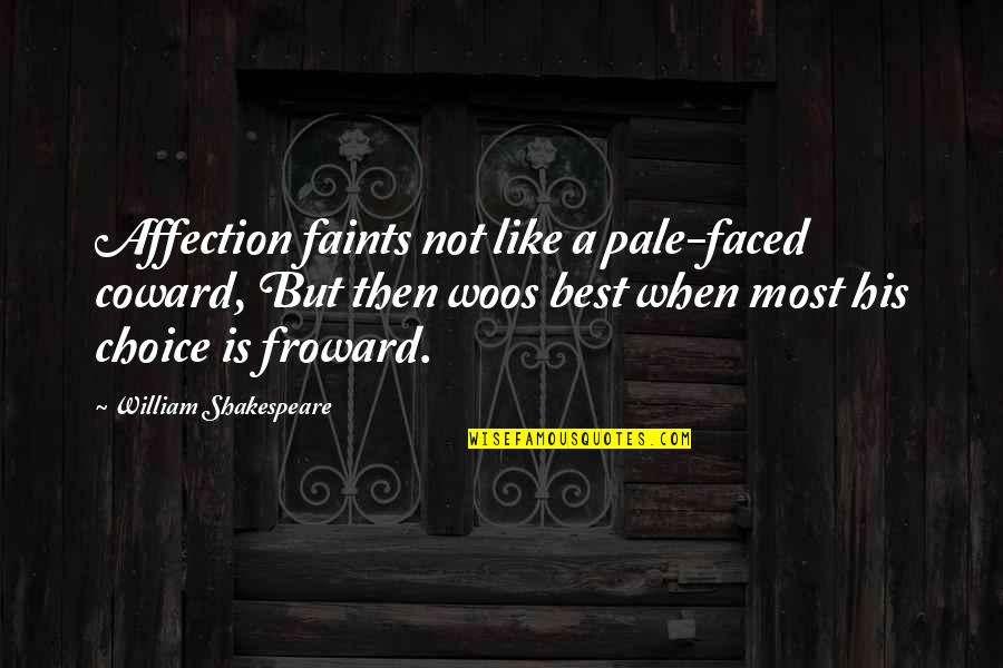 Best Affection Quotes By William Shakespeare: Affection faints not like a pale-faced coward, But