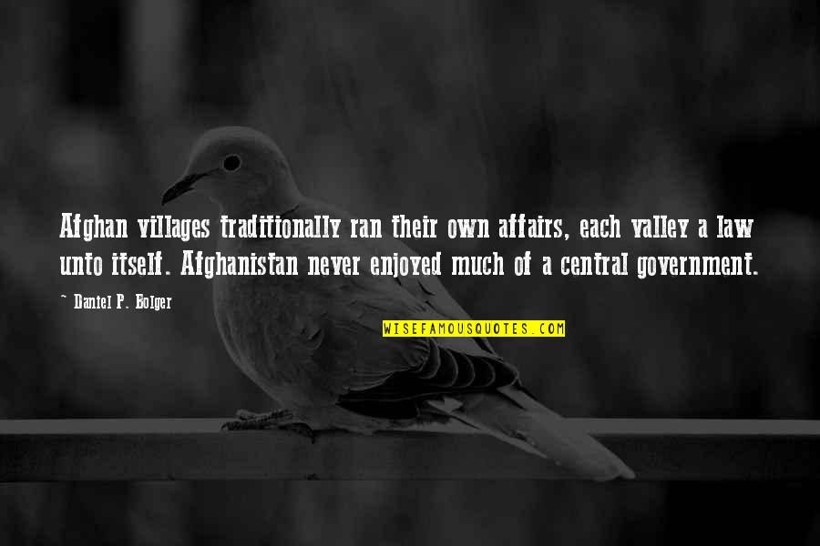 Best Afghan Quotes By Daniel P. Bolger: Afghan villages traditionally ran their own affairs, each