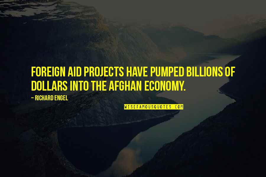 Best Afghan Quotes By Richard Engel: Foreign aid projects have pumped billions of dollars