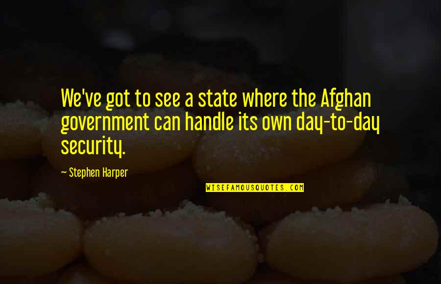 Best Afghan Quotes By Stephen Harper: We've got to see a state where the