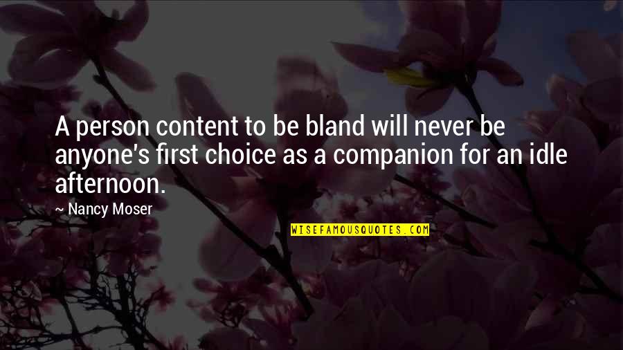 Best Afternoon Quotes By Nancy Moser: A person content to be bland will never Best Afternoon Quotes By Nancy Moser: A person content to be bland will never