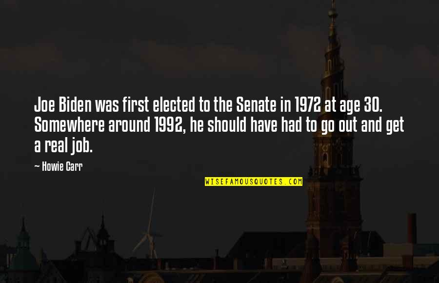 Best Age 30 Quotes By Howie Carr: Joe Biden was first elected to the Senate