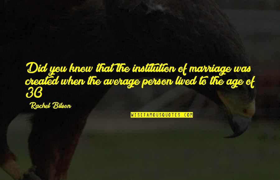 Best Age 30 Quotes By Rachel Bilson: Did you know that the institution of marriage Best Age 30 Quotes By Rachel Bilson: Did you know that the institution of marriage