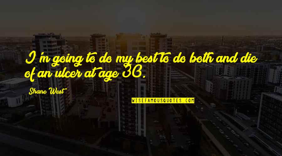 Best Age 30 Quotes By Shane West: I'm going to do my best to do