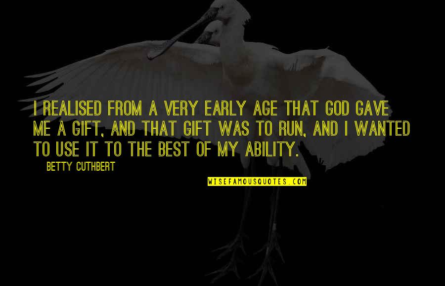 Best Age Quotes By Betty Cuthbert: I realised from a very early age that Best Age Quotes By Betty Cuthbert: I realised from a very early age that