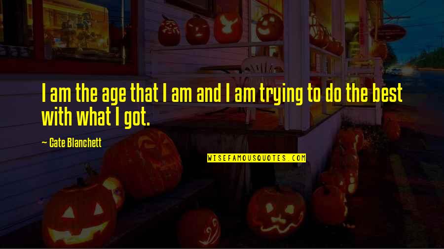 Best Age Quotes By Cate Blanchett: I am the age that I am and