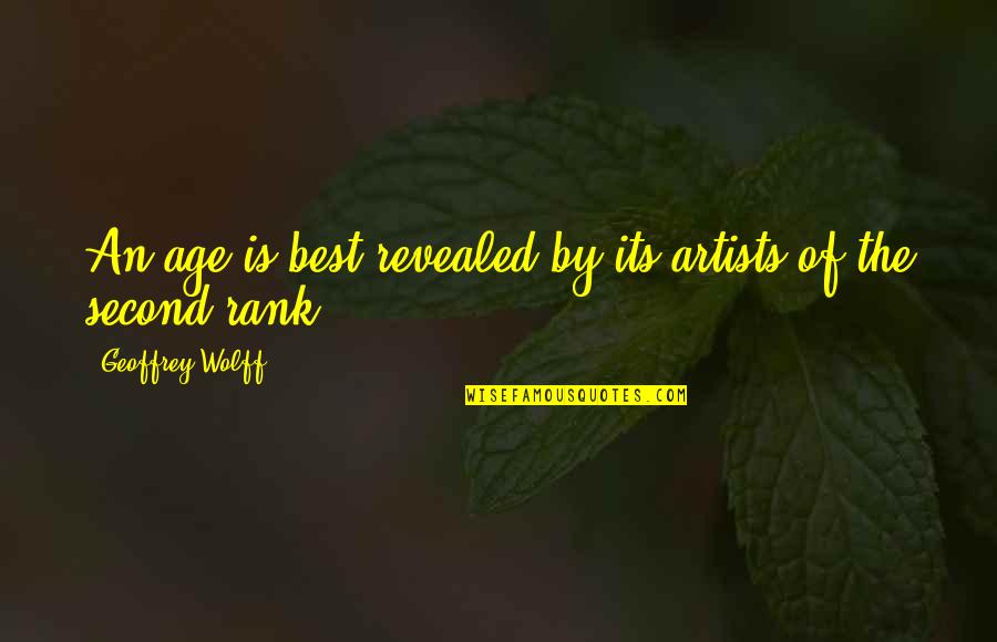 Best Age Quotes By Geoffrey Wolff: An age is best revealed by its artists Best Age Quotes By Geoffrey Wolff: An age is best revealed by its artists