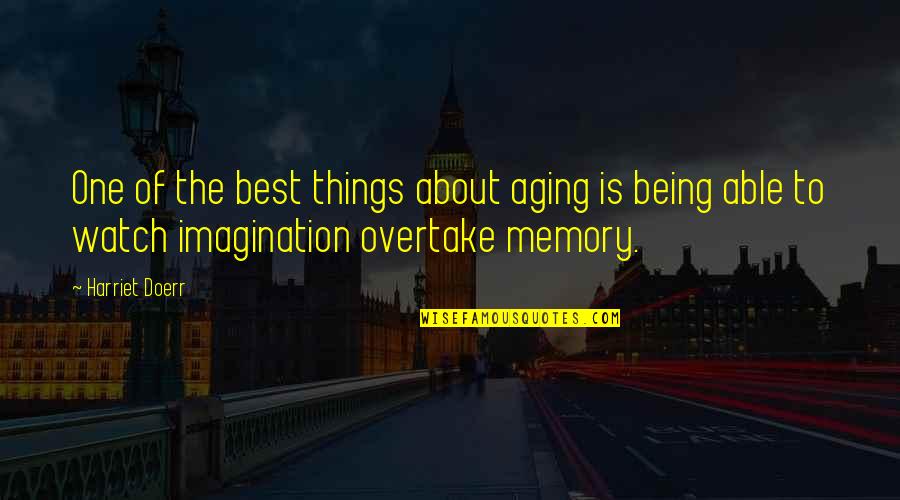 Best Age Quotes By Harriet Doerr: One of the best things about aging is Best Age Quotes By Harriet Doerr: One of the best things about aging is
