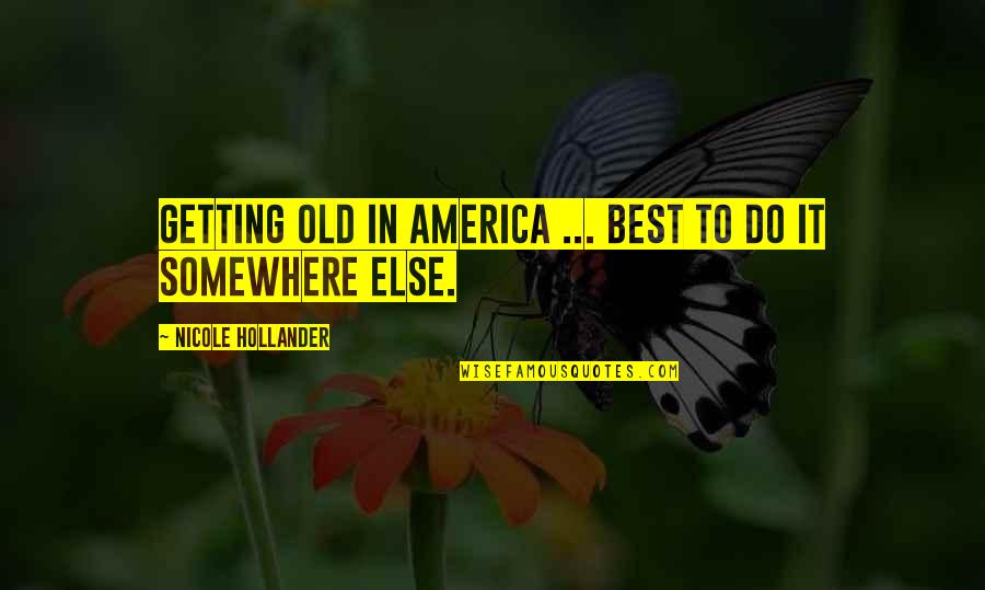 Best Age Quotes By Nicole Hollander: Getting old in America ... best to do Best Age Quotes By Nicole Hollander: Getting old in America ... best to do