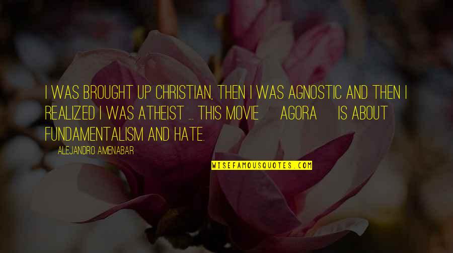 Best Agnostic Quotes By Alejandro Amenabar: I was brought up Christian, then I was