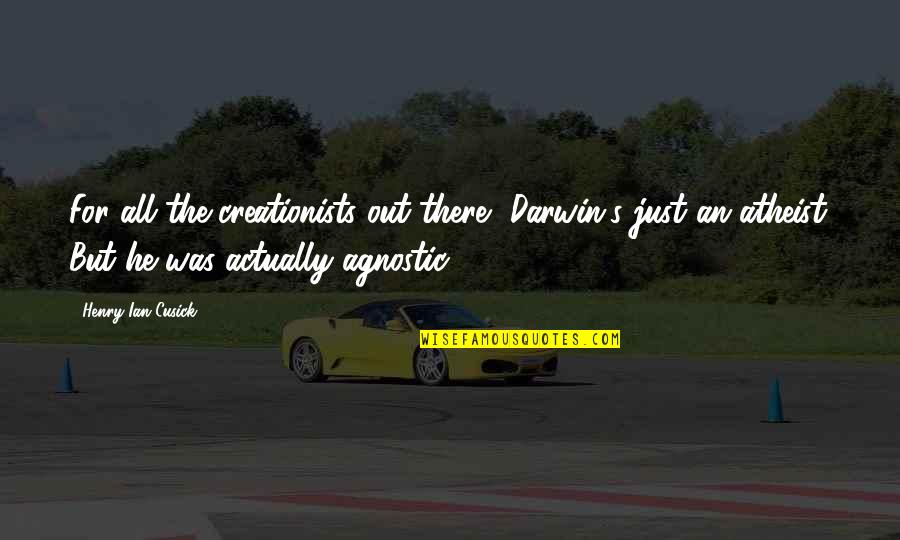 Best Agnostic Quotes By Henry Ian Cusick: For all the creationists out there, Darwin's just