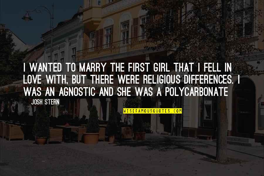 Best Agnostic Quotes By Josh Stern: I wanted to marry the first girl that