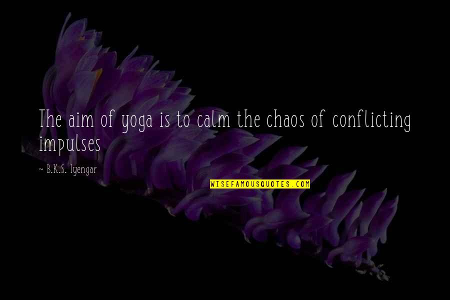 Best Aim Quotes By B.K.S. Iyengar: The aim of yoga is to calm the