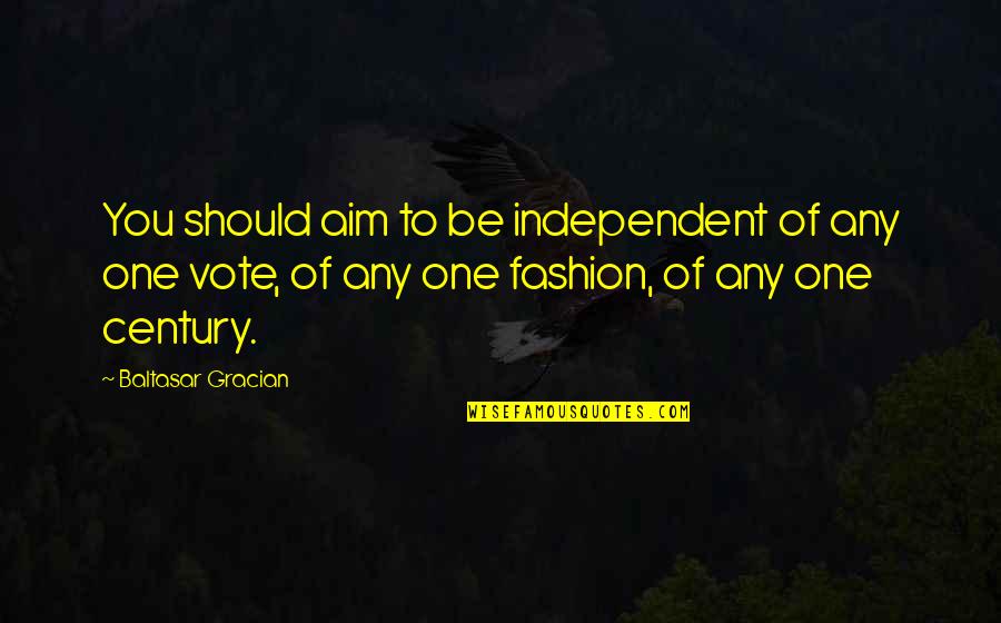 Best Aim Quotes By Baltasar Gracian: You should aim to be independent of any