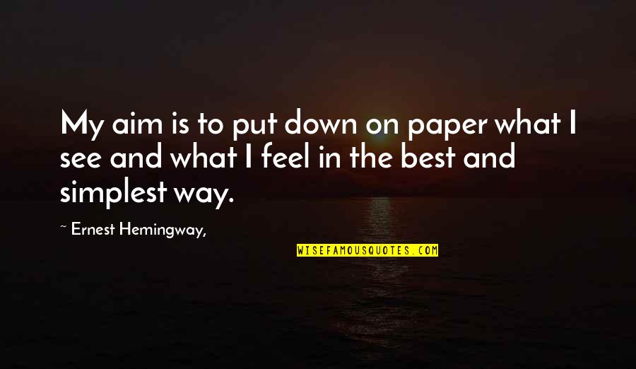 Best Aim Quotes By Ernest Hemingway,: My aim is to put down on paper