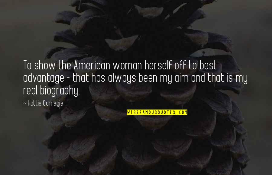 Best Aim Quotes By Hattie Carnegie: To show the American woman herself off to