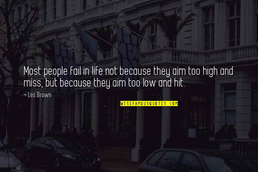 Best Aim Quotes By Les Brown: Most people fail in life not because they