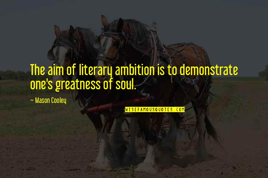 Best Aim Quotes By Mason Cooley: The aim of literary ambition is to demonstrate