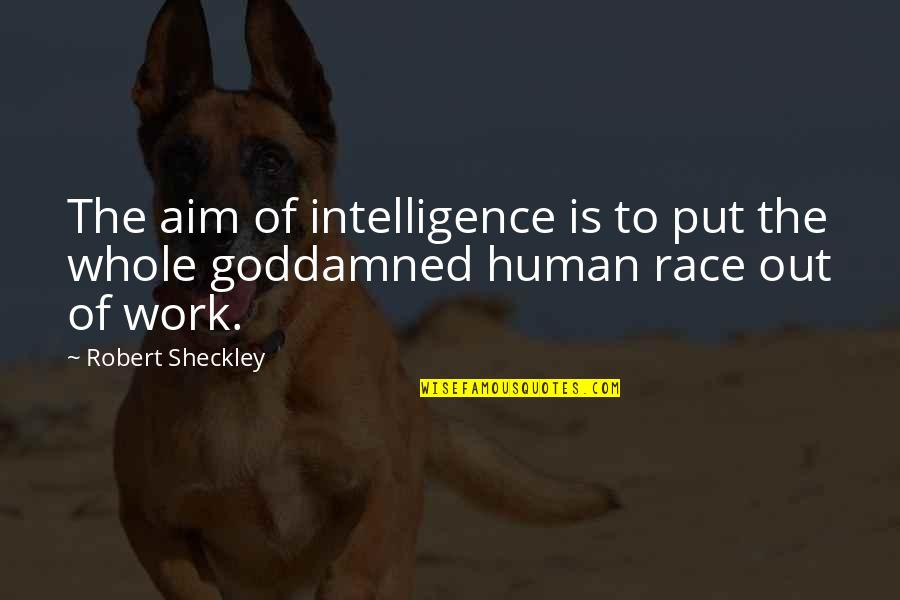 Best Aim Quotes By Robert Sheckley: The aim of intelligence is to put the