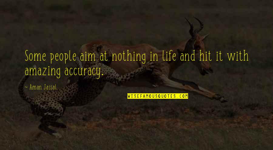 Best Aims Quotes By Aman Jassal: Some people aim at nothing in life and