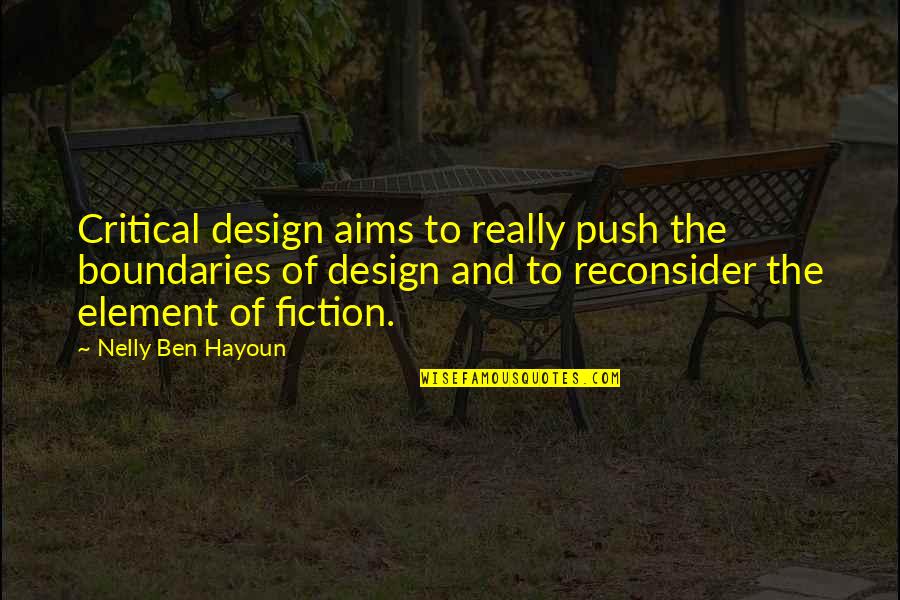 Best Aims Quotes By Nelly Ben Hayoun: Critical design aims to really push the boundaries