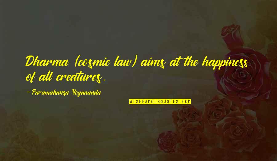 Best Aims Quotes By Paramahansa Yogananda: Dharma (cosmic law) aims at the happiness of