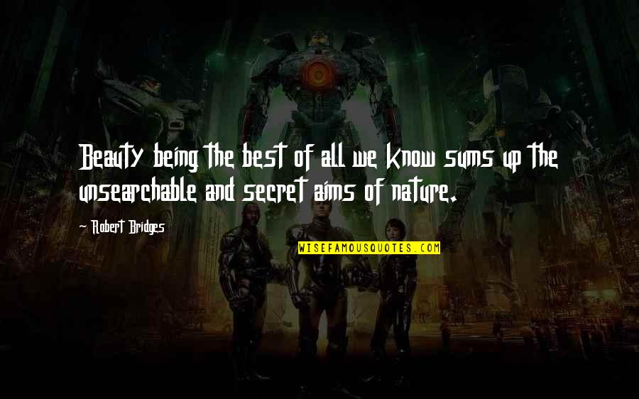 Best Aims Quotes By Robert Bridges: Beauty being the best of all we know Best Aims Quotes By Robert Bridges: Beauty being the best of all we know