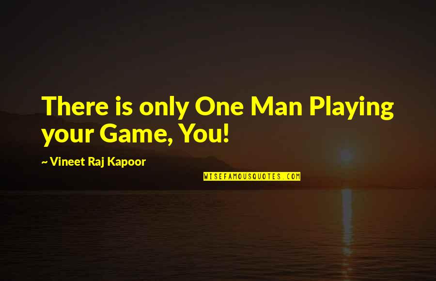 Best Aims Quotes By Vineet Raj Kapoor: There is only One Man Playing your Game,