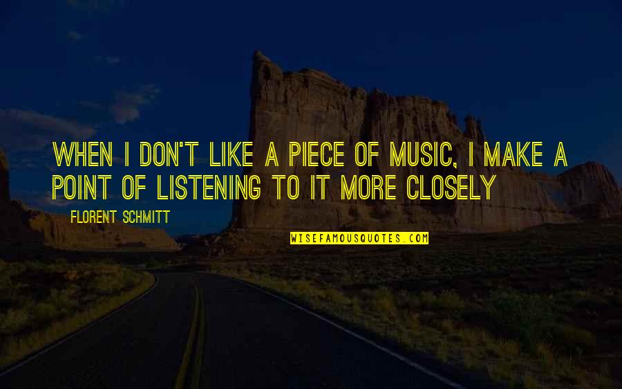 Best Airbender Quotes By Florent Schmitt: When I don't like a piece of music, Best Airbender Quotes By Florent Schmitt: When I don't like a piece of music,